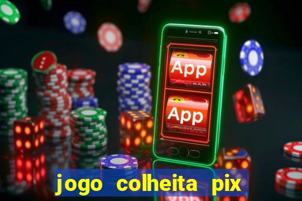 jogo colheita pix paga mesmo